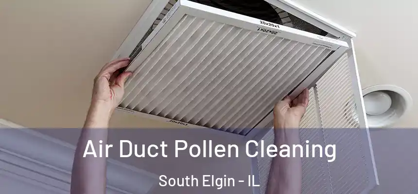 Air Duct Pollen Cleaning South Elgin - IL