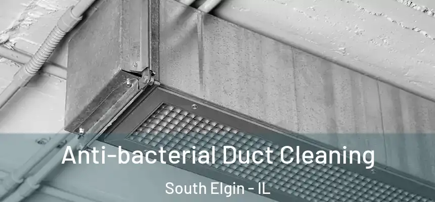 Anti-bacterial Duct Cleaning South Elgin - IL