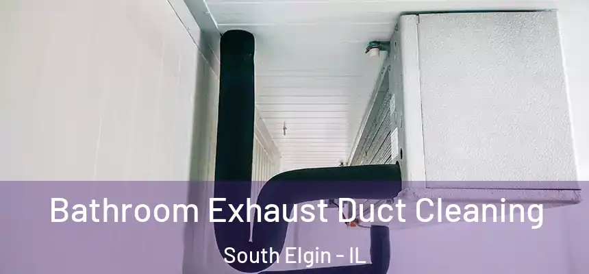  Bathroom Exhaust Duct Cleaning South Elgin - IL