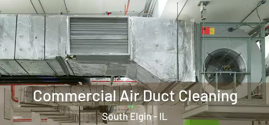 Commercial Air Duct Cleaning South Elgin - IL