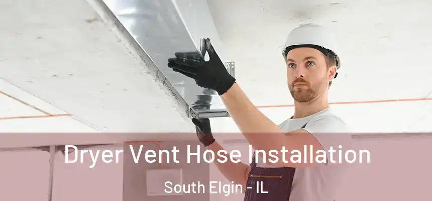 Dryer Vent Hose Installation South Elgin - IL