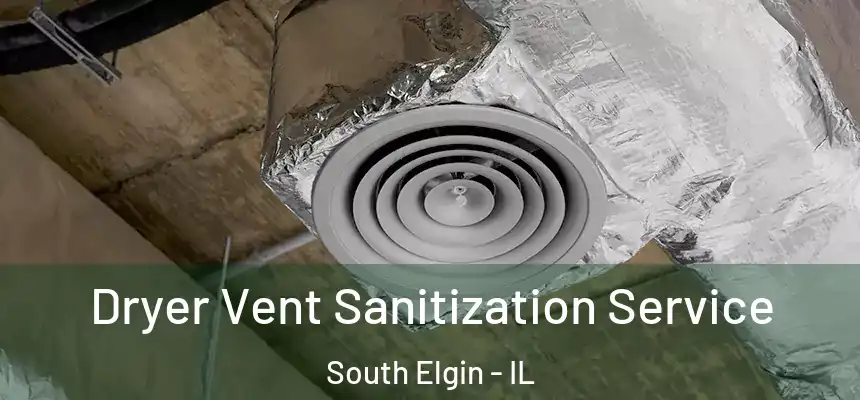 Dryer Vent Sanitization Service South Elgin - IL