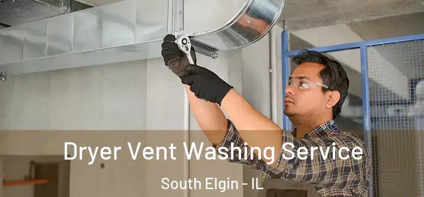 Dryer Vent Washing Service South Elgin - IL