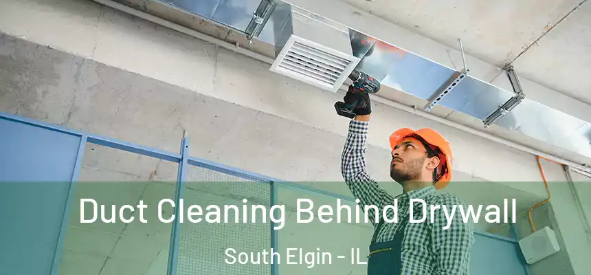 Duct Cleaning Behind Drywall South Elgin - IL