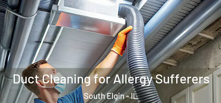  Duct Cleaning for Allergy Sufferers South Elgin - IL
