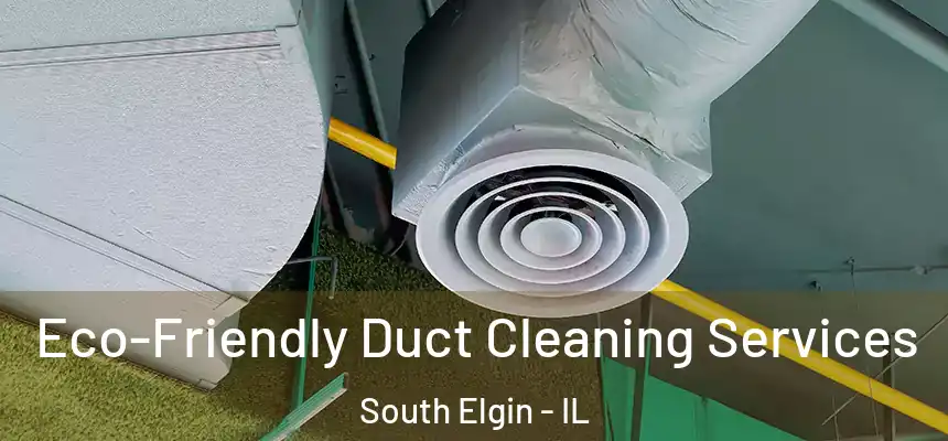 Eco-Friendly Duct Cleaning Services South Elgin - IL