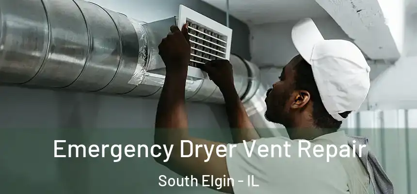  Emergency Dryer Vent Repair South Elgin - IL