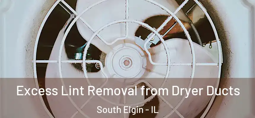 Excess Lint Removal from Dryer Ducts South Elgin - IL