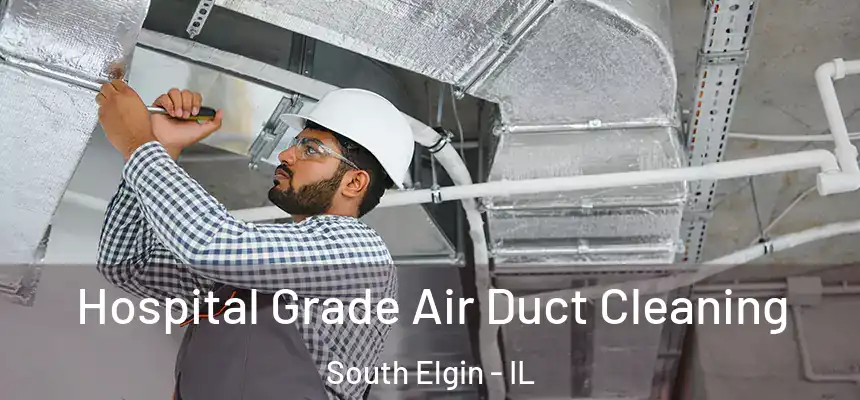  Hospital Grade Air Duct Cleaning South Elgin - IL