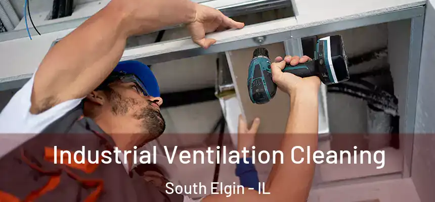 Industrial Ventilation Cleaning South Elgin - IL