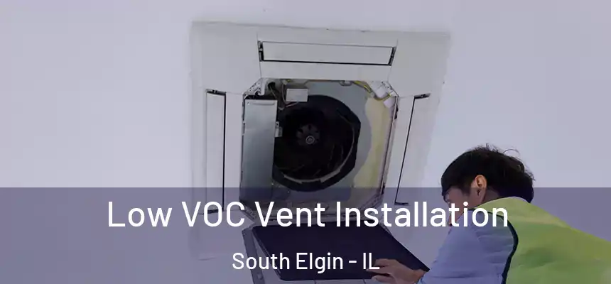  Low VOC Vent Installation South Elgin - IL