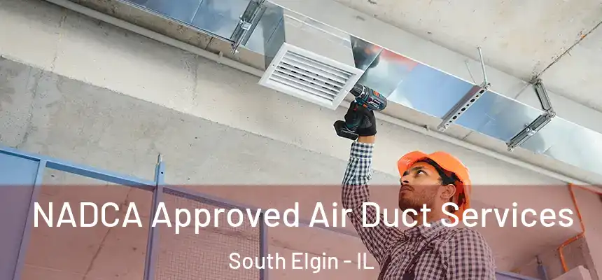 NADCA Approved Air Duct Services South Elgin - IL