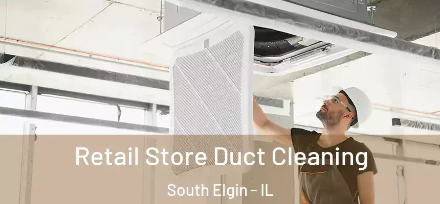 Retail Store Duct Cleaning South Elgin - IL