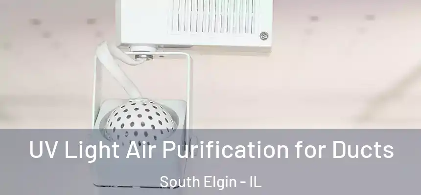  UV Light Air Purification for Ducts South Elgin - IL