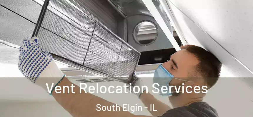  Vent Relocation Services South Elgin - IL