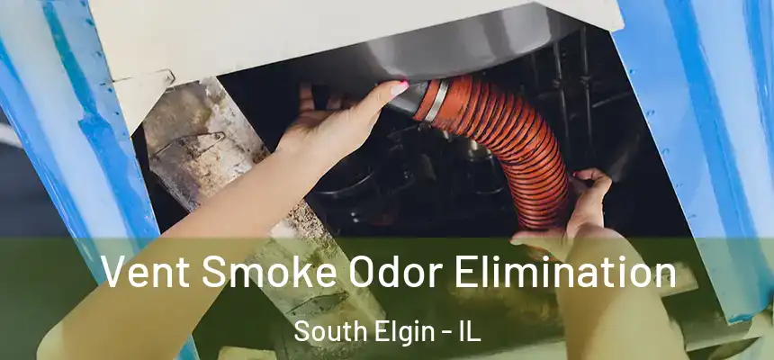 Vent Smoke Odor Elimination South Elgin - IL