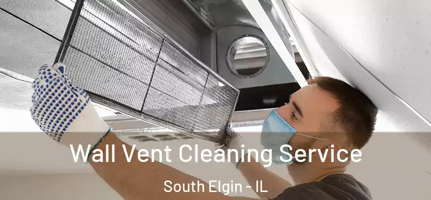  Wall Vent Cleaning Service South Elgin - IL